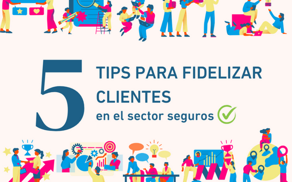 5 tips para fidelizar clientes en el sector seguros