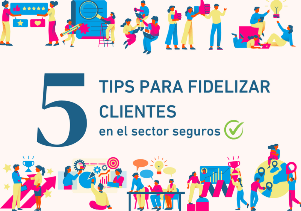 5 tips para fidelizar clientes en el sector seguros