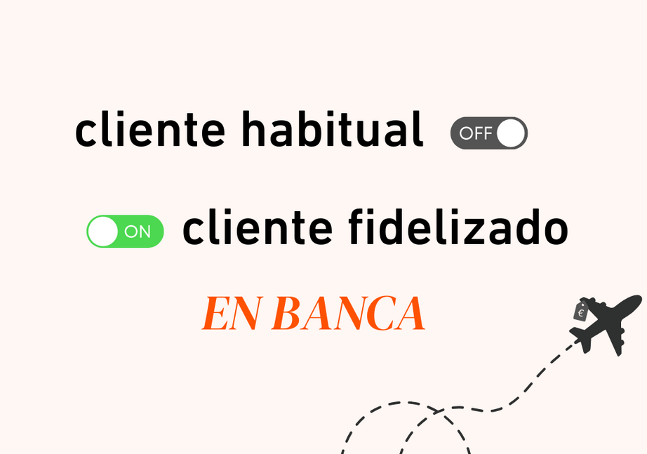 ¿Cómo transformar un cliente habitual en un cliente fidelizado en banca?